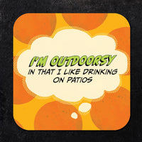 Coaster: Pop Life, I'm Outdoorsy in That I Like Drinking on Patios - Pack of 6