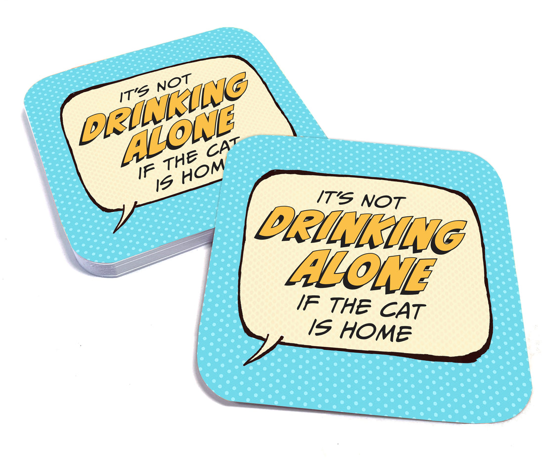 Coaster: Pop Life, It's not Drinking Alone if the Cat is Home - Pack of 6