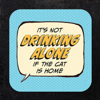 Coaster: Pop Life, It's not Drinking Alone if the Cat is Home - Pack of 6