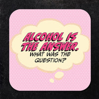 Coaster: Pop Life, Alcohol is The Answer. What Was the Question? - Pack of 6