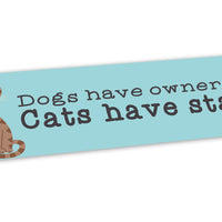 Bumper Sticker: Pets: Dogs Have Owners Cats Have Staff (cat)