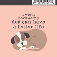 Sticker: Pets: I Work Hard So My Dog Can Have a Better Life