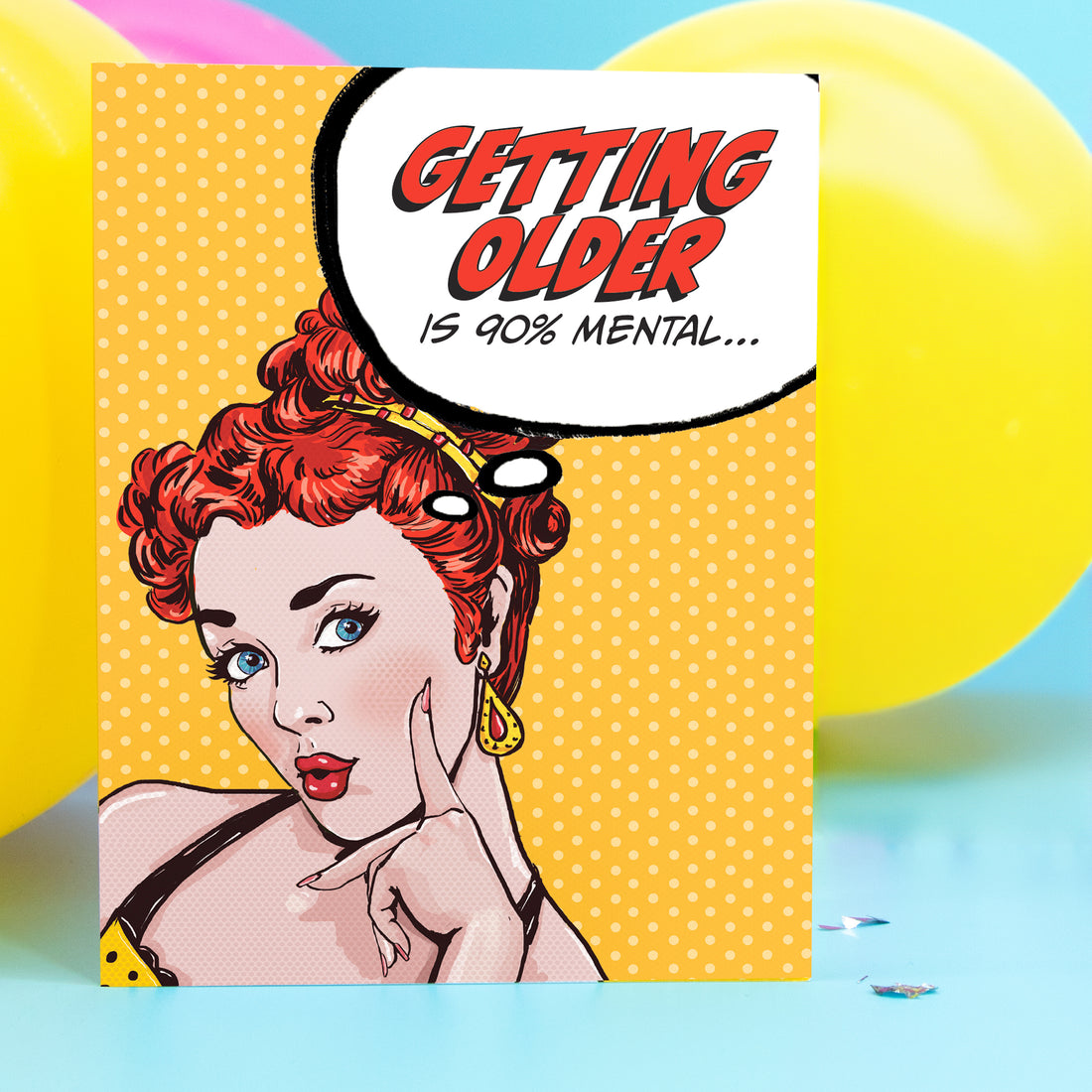 Greeting Card: Pop Life, Getting Older is 90% Mental - Pack of 6