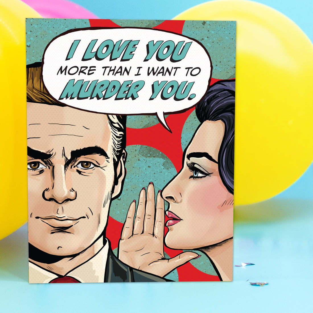 Greeting Card: Pop Life, I love You More Than I Want to Murder You - Pack of 6