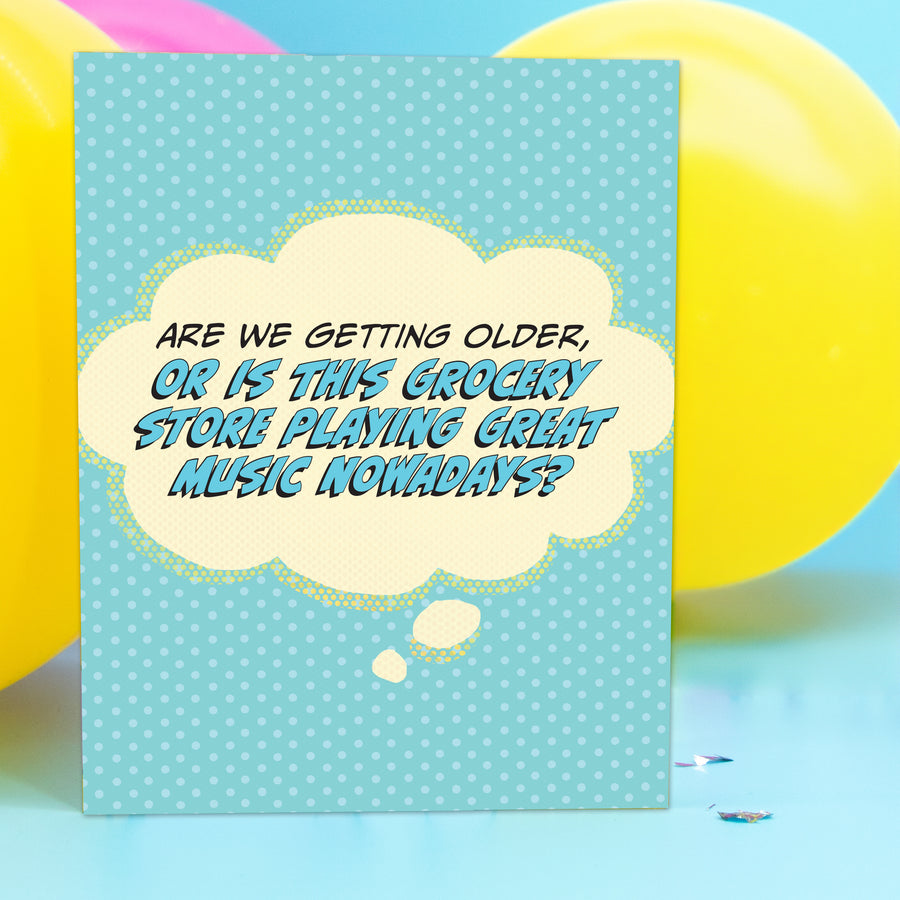 Greeting Card: Pop Life, Are We Getting Older or is The Grocery Store - Pack of 6