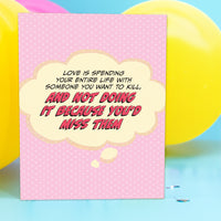 Greeting Card: Pop Life, Love is Spending Your Entire Life With Someone you Want to Kill - Pack of 6