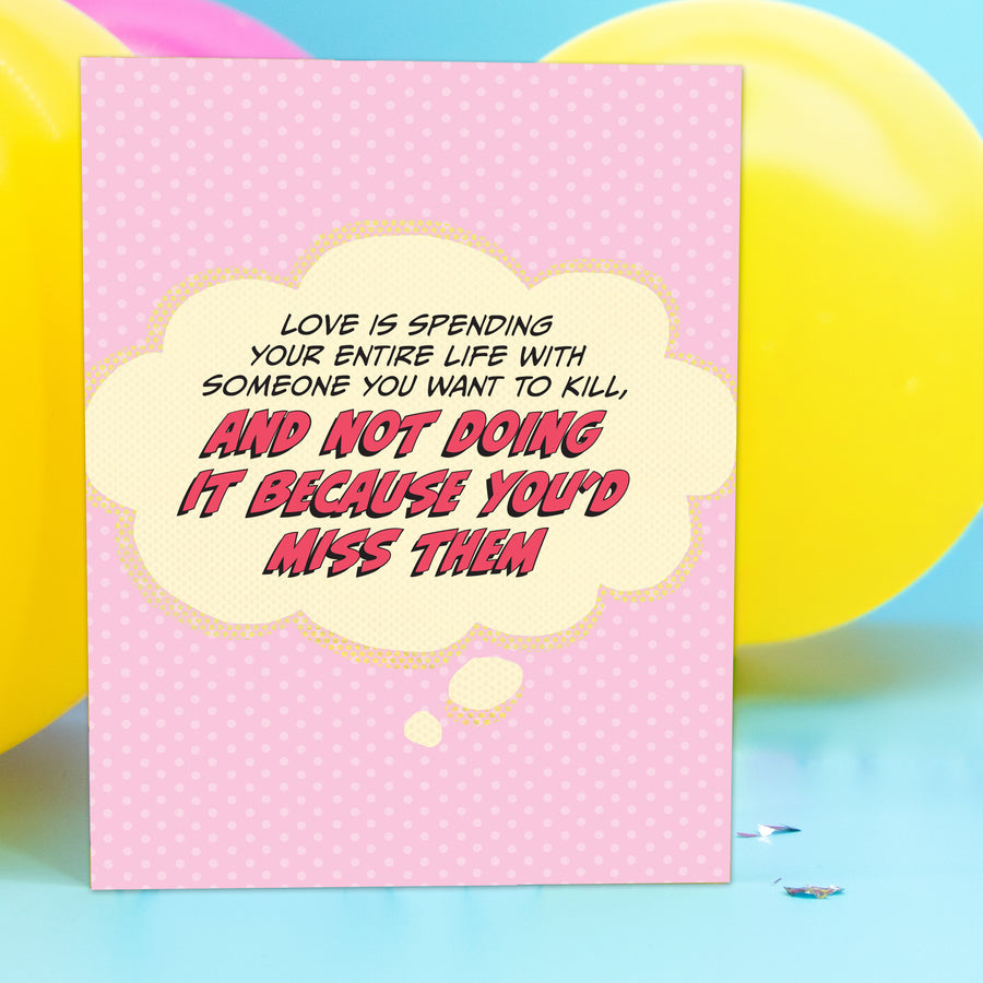 Greeting Card: Pop Life, Love is Spending Your Entire Life With Someone you Want to Kill - Pack of 6