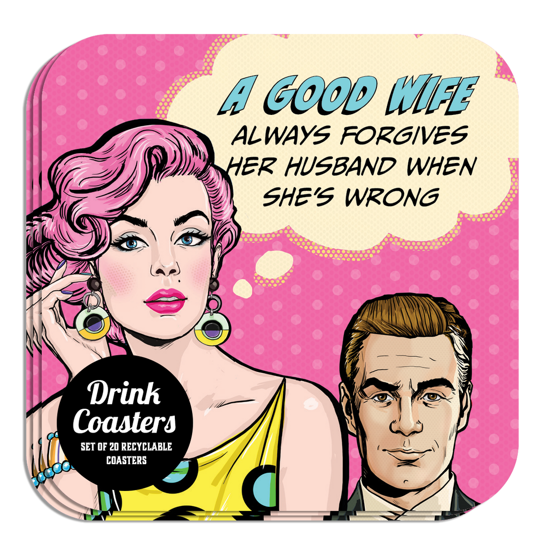 Coaster: Pop Life, A Good Wife Always Forgives her Husband When She's Wrong - Pack of 6