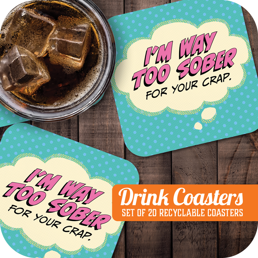 Coaster: Pop Life, I'm Way Too Sober for Your Crap - Pack of 6