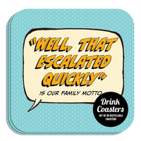Coaster: Pop Life, "Well, That Escalated Quickly" is Our Family Motto - Pack of 6