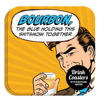 Coaster: Pop Life, Bourbon, the Glue Holding This Shitshow Together - Pack of 6