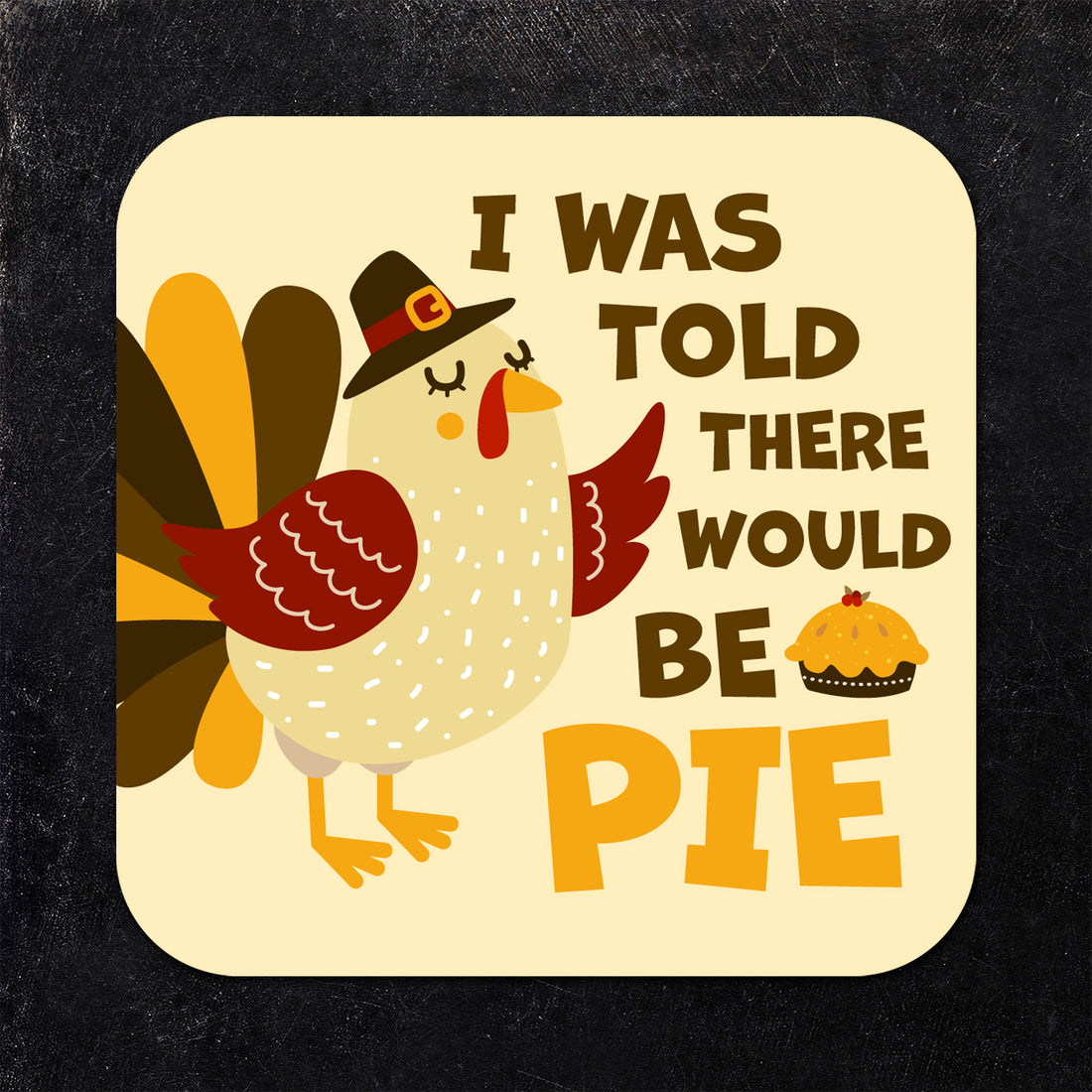 Coaster: Holiday, Thanksgiving I was Told There Would be Pie - Pack of 6