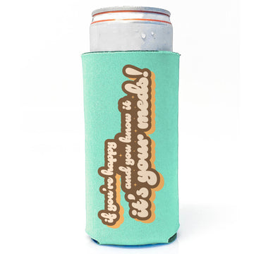 Slim Tall Koozie: Salty, If You're Happy and You Know It It's Your Meds! - Pack of 6