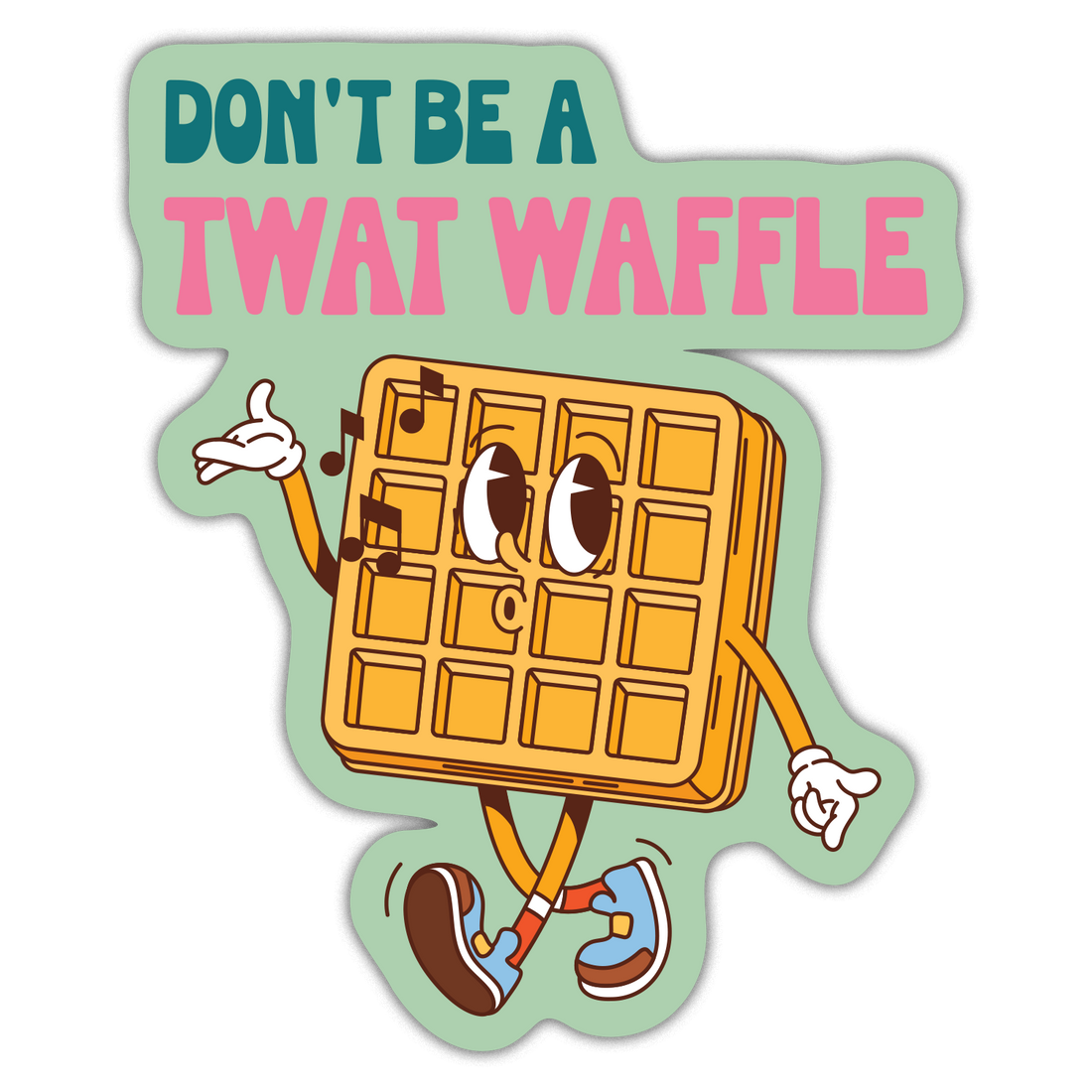 Sticker: Don't Be A Twat Waffle - Pack of 6