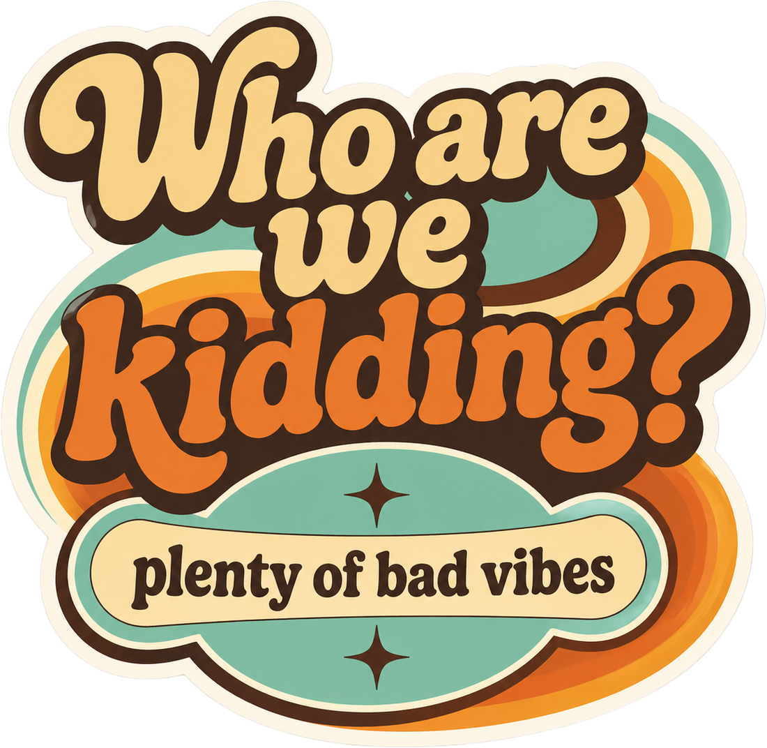 Sticker: Who Are We Kidding
