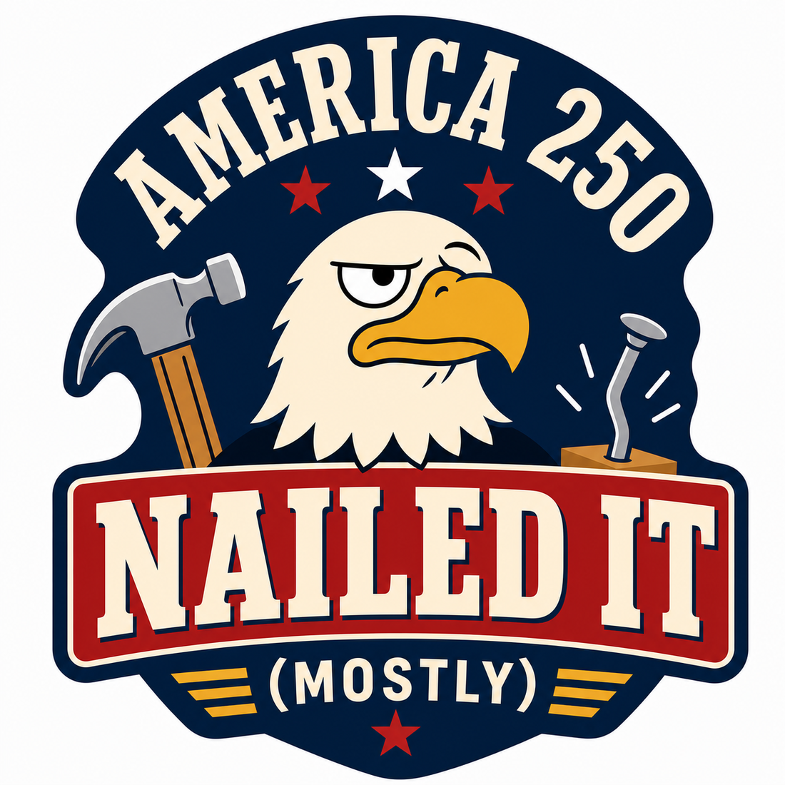 Sticker: America 250 Nailed It Mostly