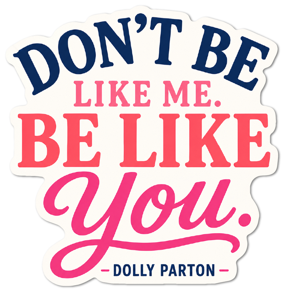 Sticker: Dolly Parton Don’t Be Like Me Quote