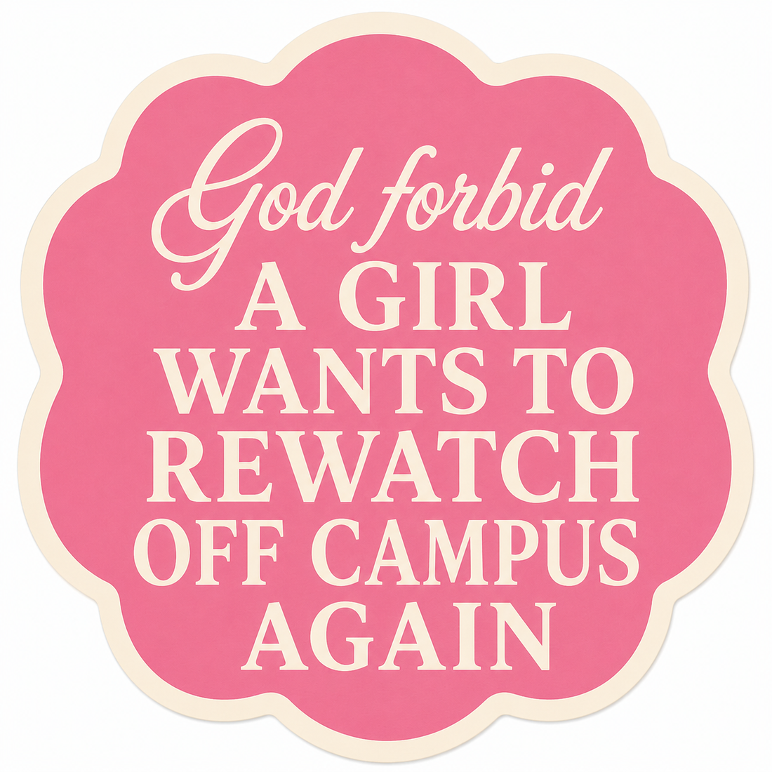 Sticker: God Forbid a Girl Rewatch Off Campus - Individual