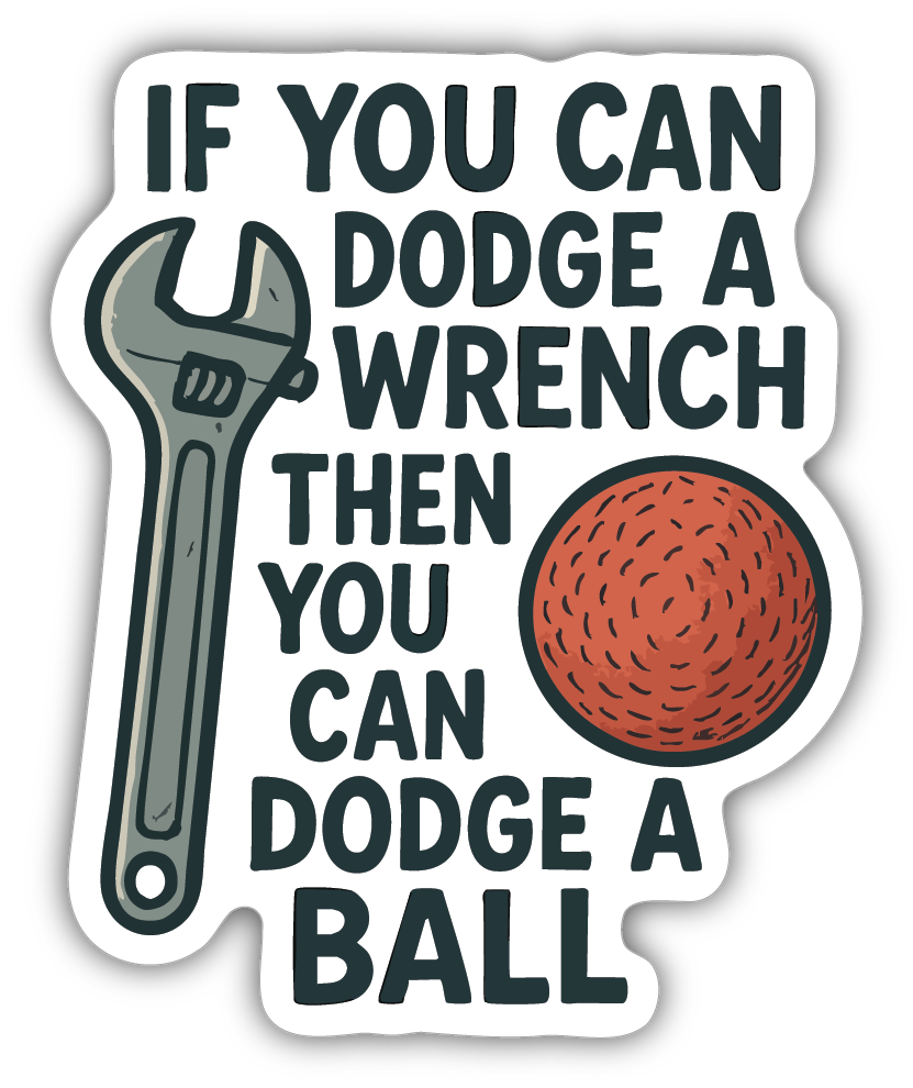 Sticker: If You Can Dodge a Wrench - Pack of 24