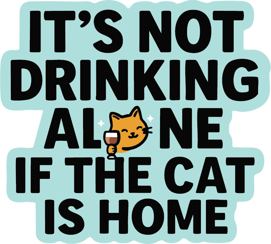 Sticker: It's Not Drinking Alone if the Cat is Home - Pack of 24