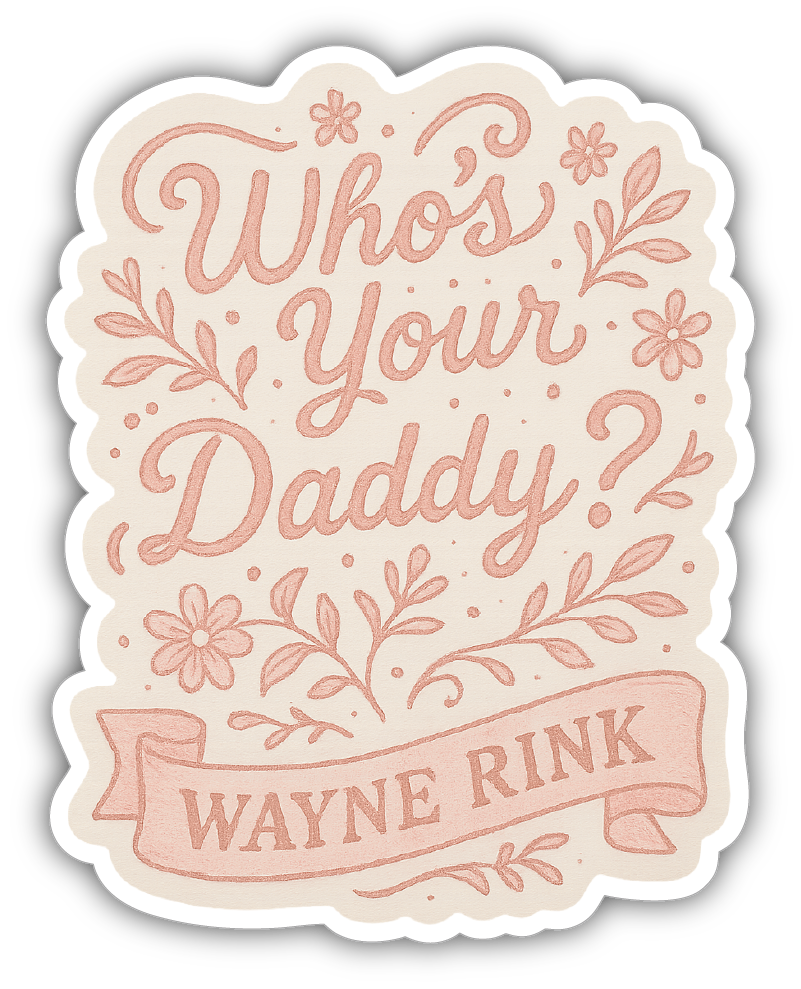 Sticker: Who's Your Daddy Wayne Rink - Pack of 24