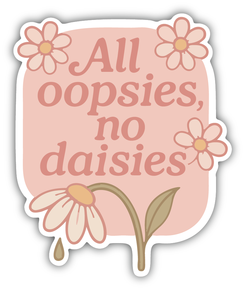 Sticker: All Oopsies no Daisies - Pack of 24