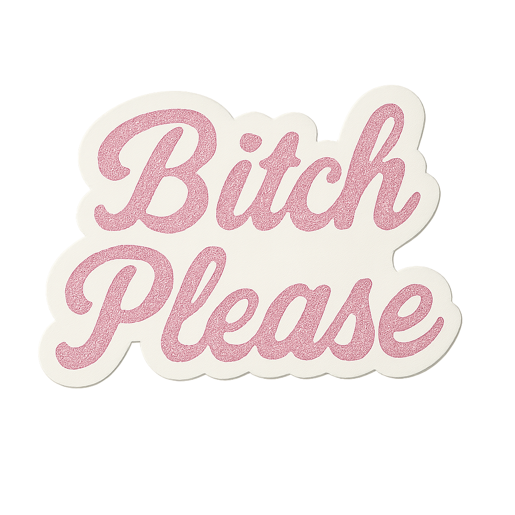 Sticker: Bitch Please - Pack of 24