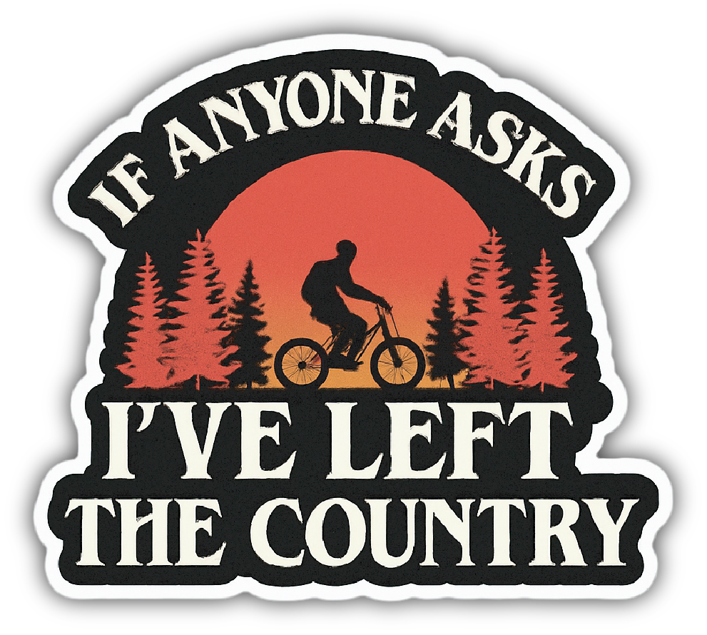 Sticker: If Anyone Asks I've Left the Country - Pack of 24