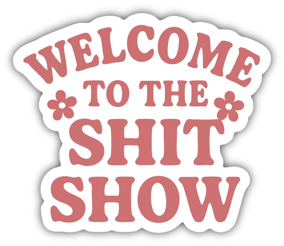 Sticker: Welcome to the Shit Show - Pack of 24