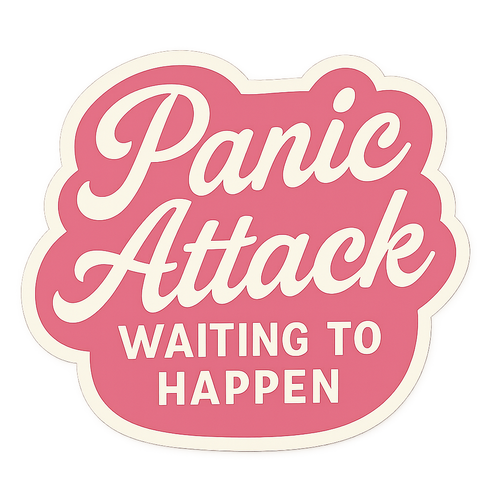 Sticker: Panic Attack Waiting to Happen - Pack of 24