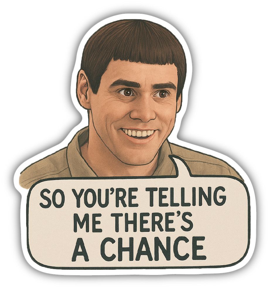 Sticker: So You're Telling me There's a Chance - Pack of 24