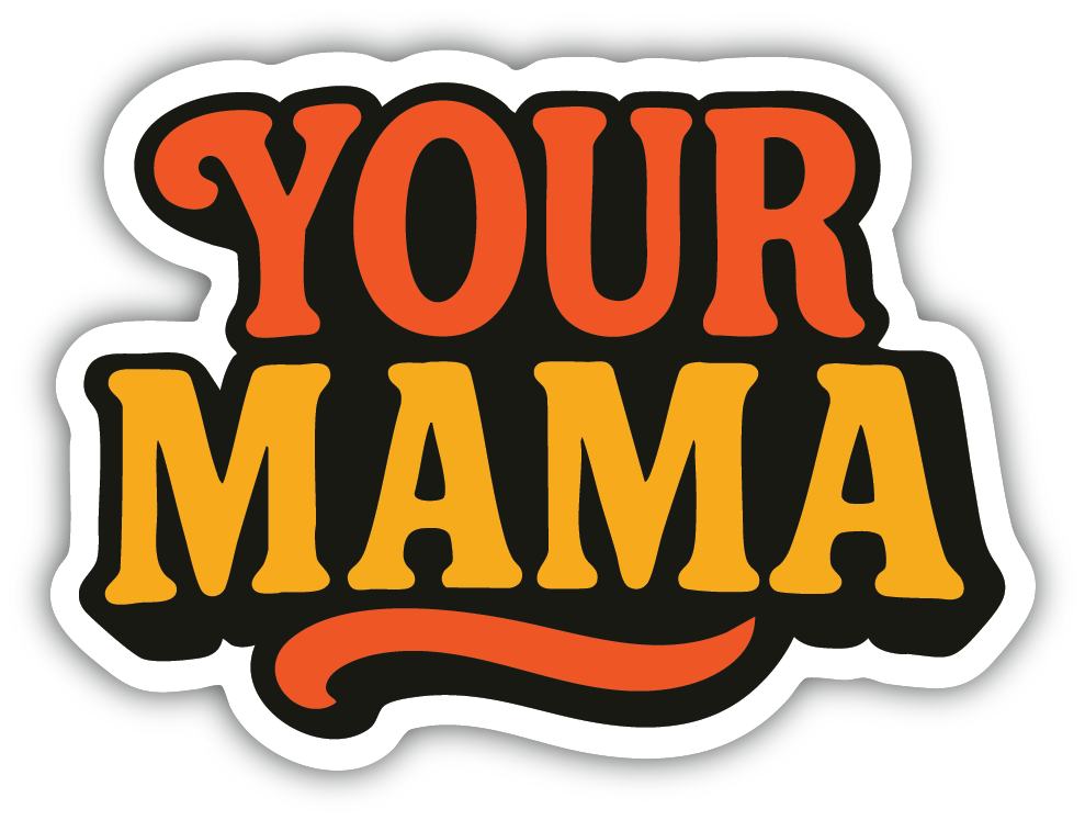Sticker: Your Mama - Pack of 24