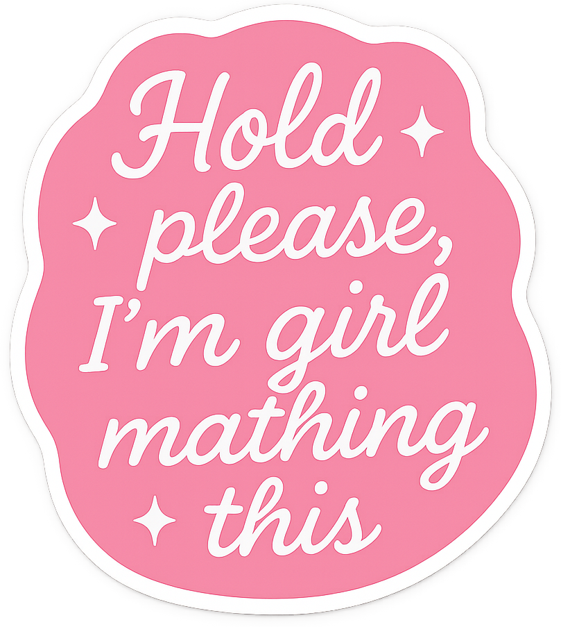 Sticker: Hold Please I'm Girl Mathing This - Pack of 24