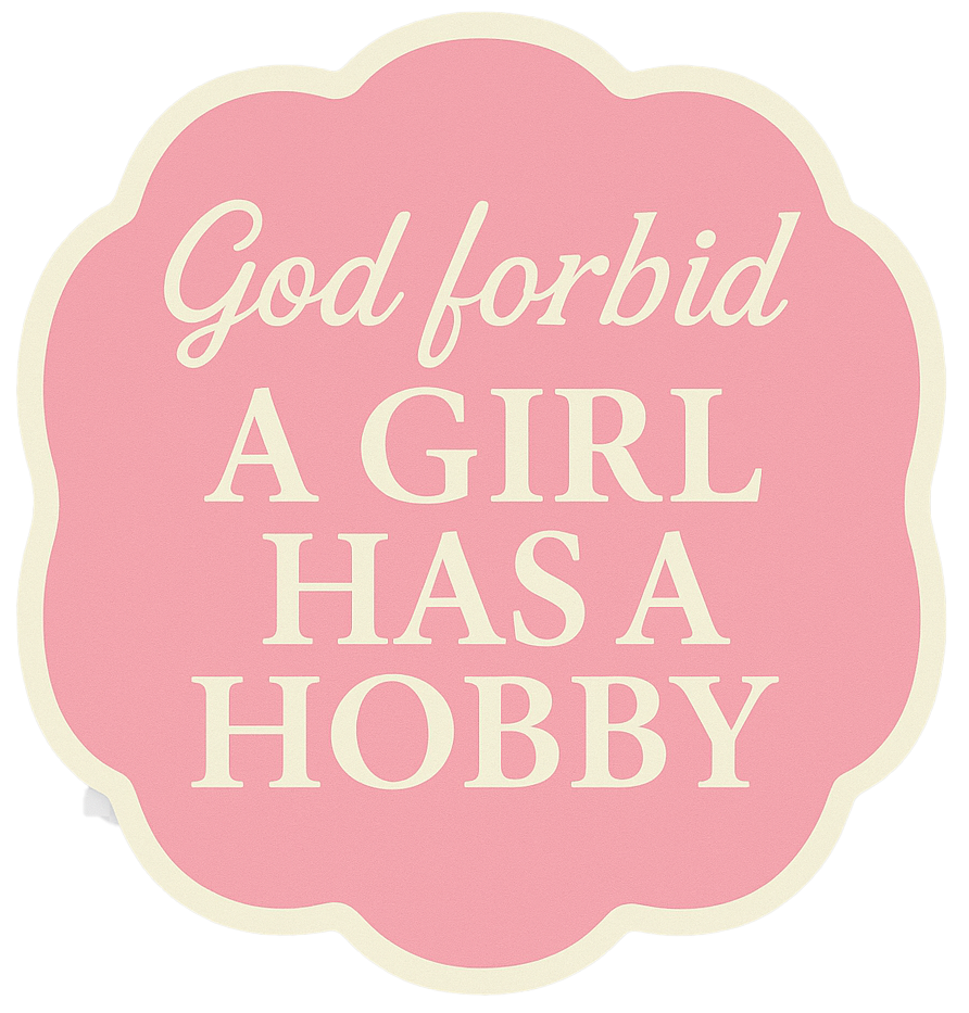 Sticker: God Forbid a Girl Has a Hobby - Pack of 24