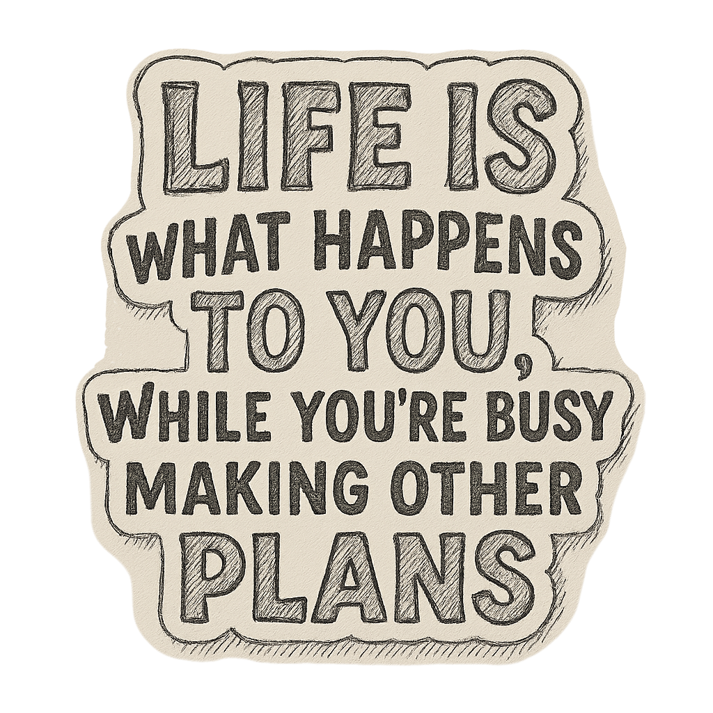 Sticker: Life is What Happens to You While You're Busy Making other Plans - Pack of 24