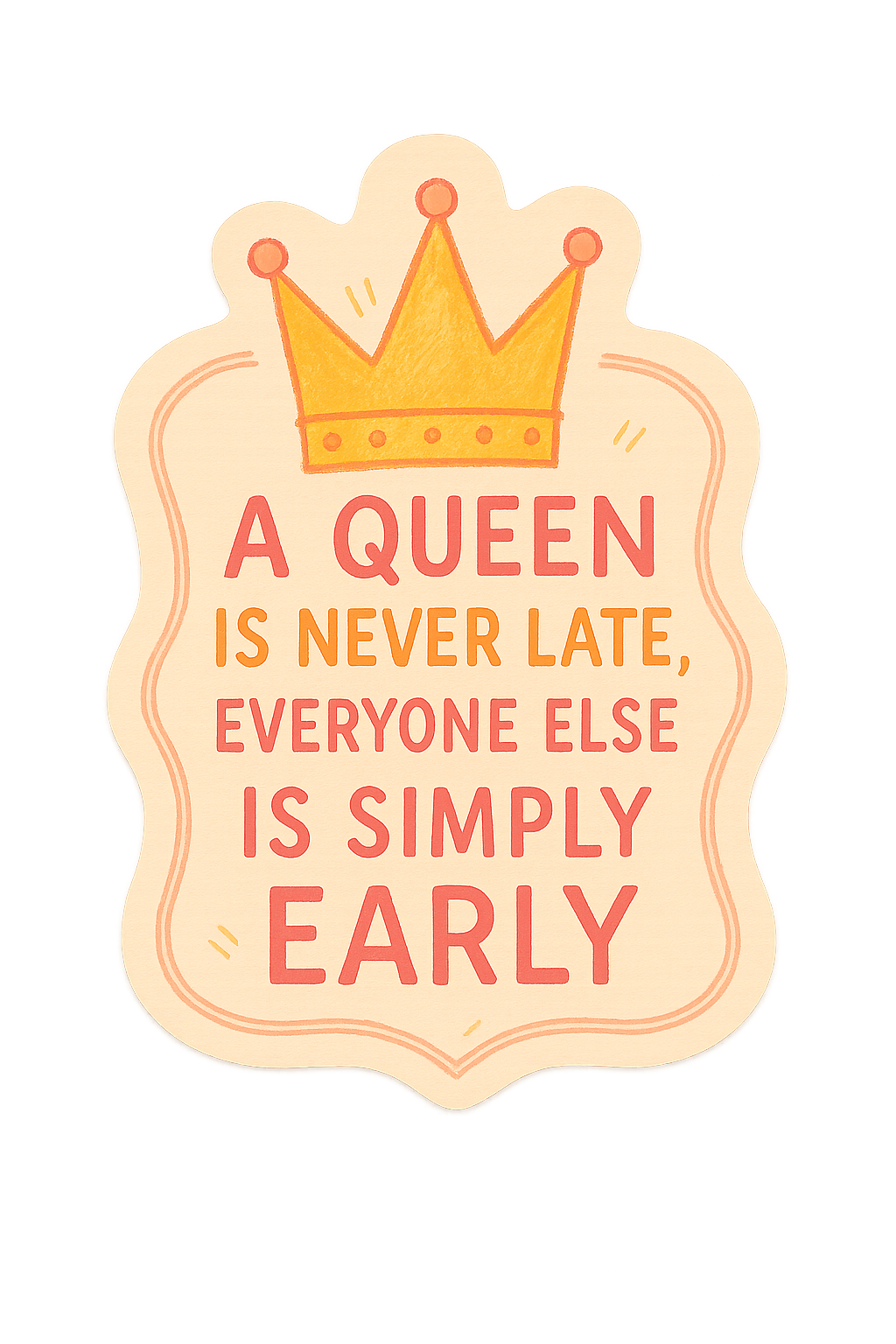 Sticker: A Queen is Never Late - Pack of 24
