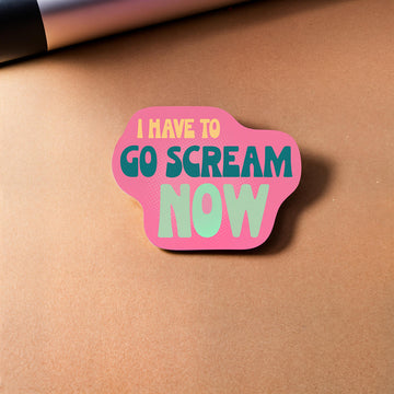 Sticker: I Have To Go Scream Now - Pack of 6