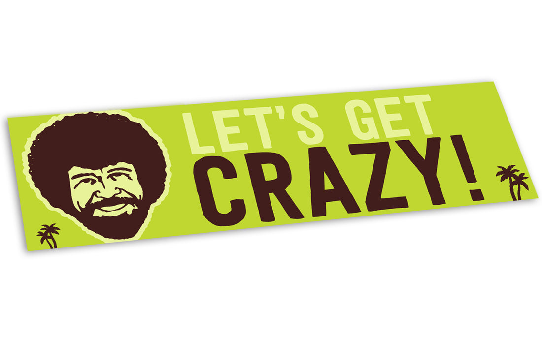 Bumper Sticker: Bob Ross, "Let's Get Crazy" - Pack of 6