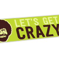 Bumper Sticker: Bob Ross, "Let's Get Crazy" - Pack of 6