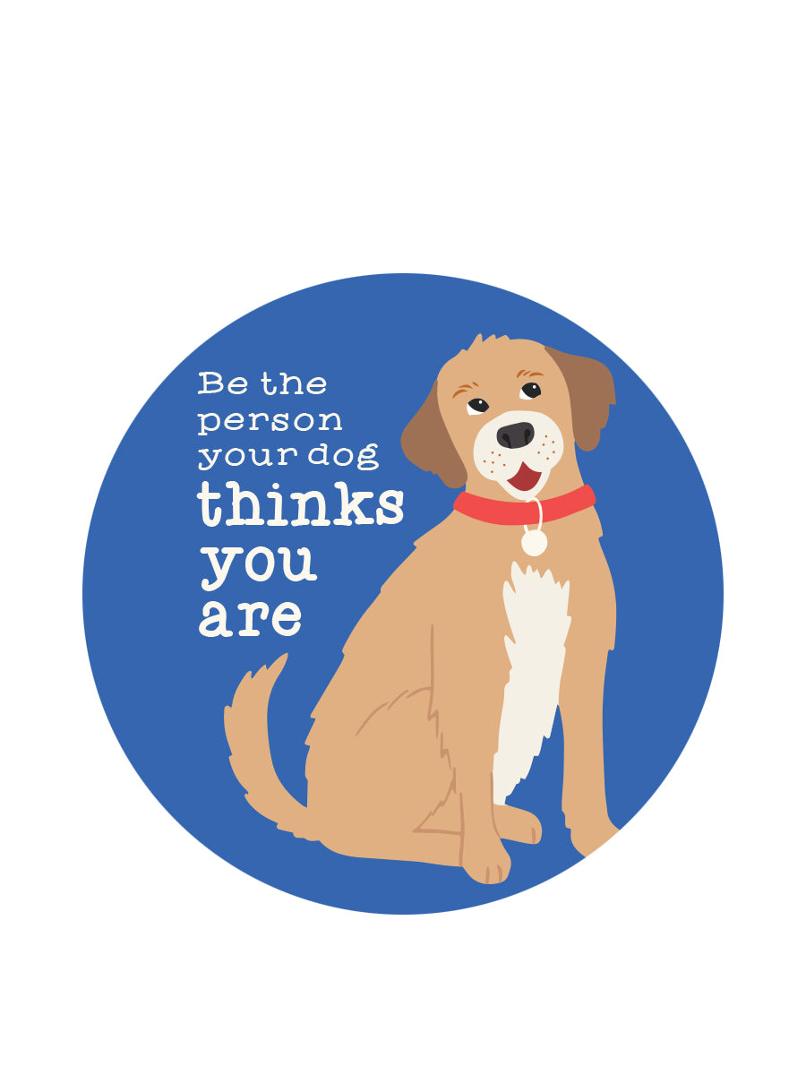Sticker: Pets: Be the Person Your Dog Thinks You Are