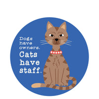 Sticker: Pets: Dogs Have Owners Cats Have Staff (cat)
