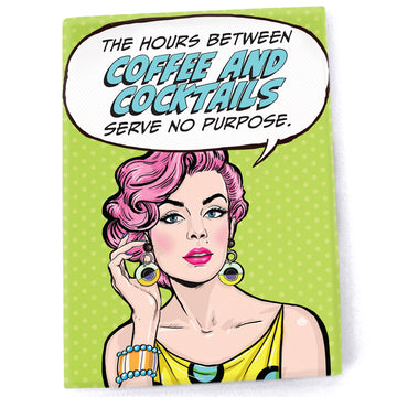 Magnet: Pop Life, The Hours Between Coffee and Cocktails Serve No Purpose - Pack of 6