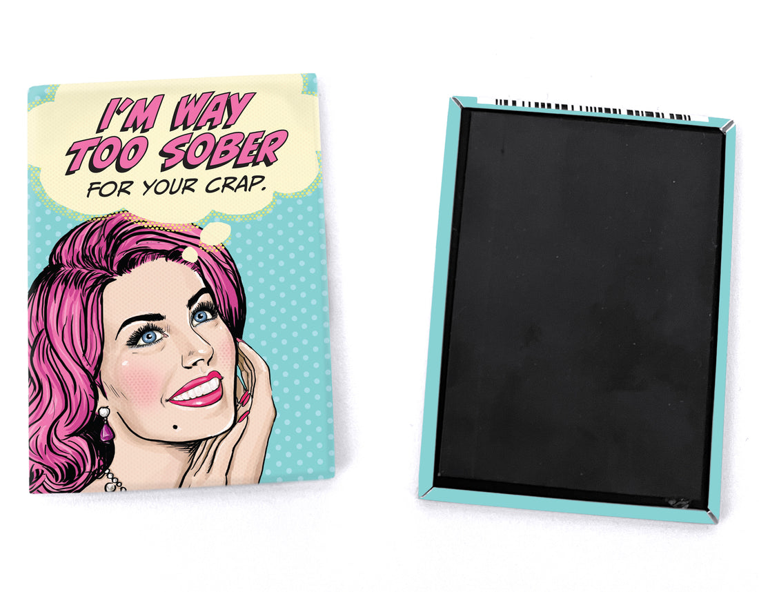 Magnet: Pop Life, I'm Way Too Sober for Your Crap - Pack of 6
