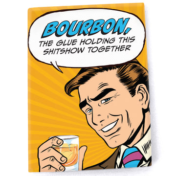 Magnet: Pop Life, Bourbon The Glue Holding this Shitshow Together - Pack of 6