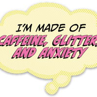 Sticker: Pop Life, I'm Made of Caffeine Anxiety and Glitter - Pack of 6