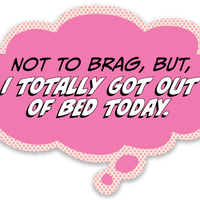Sticker: Pop Life, Not to Brag But I Totally Got Out of Bed Today - Pack of 6