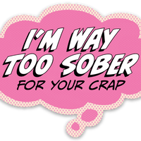 Sticker: Pop Life, I'm Way Too Sober for Your Crap - Pack of 6