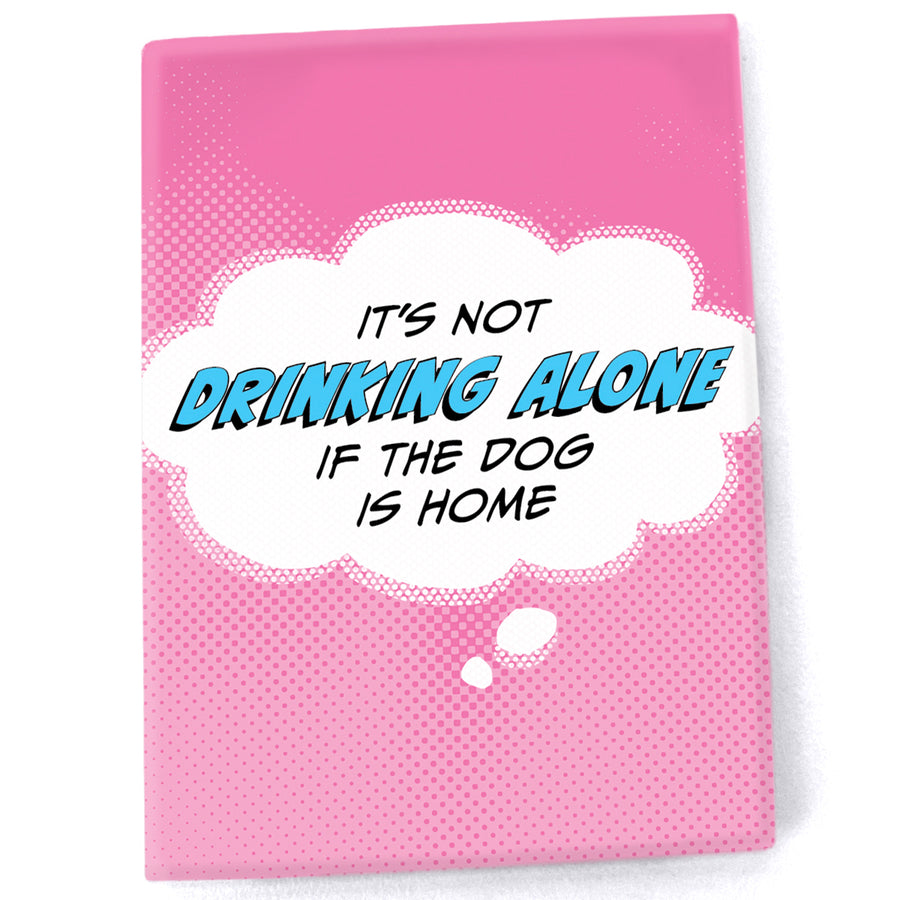 Magnet: Pop Life, It's Not Drinking Alone If the Dog is Home - Pack of 6