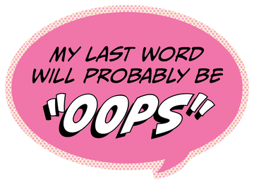 Sticker: Pop Life, My Last Word Will Probably be "Oops" - Pack of 6
