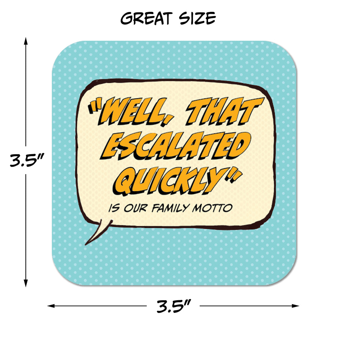 Coaster: Pop Life, "Well, That Escalated Quickly" is Our Family Motto - Pack of 6